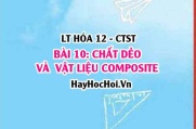 Chất dẻo là gì? Vật liệu composite là gì? Ứng dụng của vật liệu Composite? Hóa 12 bài 10 CTST